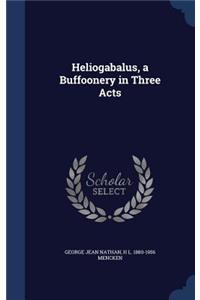 Heliogabalus, a Buffoonery in Three Acts