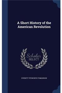 A Short History of the American Revolution