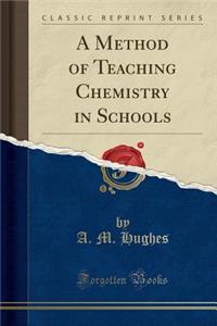 A Method of Teaching Chemistry in Schools (Classic Reprint)