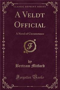 A Veldt Official: A Novel of Circumstance (Classic Reprint)