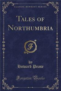 Tales of Northumbria (Classic Reprint)