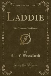 Laddie: The Master of the House (Classic Reprint)