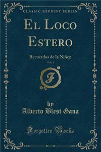 El Loco Estero, Vol. 1: Recuerdos de la Niï¿½ez (Classic Reprint)