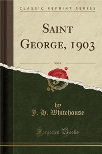 Saint George, 1903, Vol. 6 (Classic Reprint)