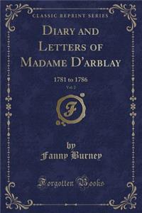 Diary and Letters of Madame d'Arblay, Vol. 2: 1781 to 1786 (Classic Reprint)