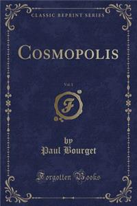 Cosmopolis, Vol. 1 (Classic Reprint)