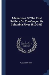 Adventures Of The First Settlers On The Oregon Or Columbia River 1810-1813