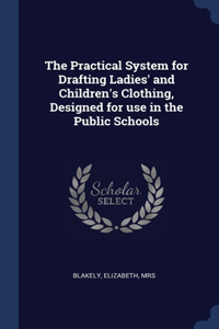 Practical System for Drafting Ladies' and Children's Clothing, Designed for use in the Public Schools