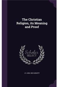 The Christian Religion, its Meaning and Proof