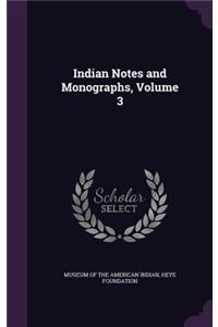 Indian Notes and Monographs, Volume 3