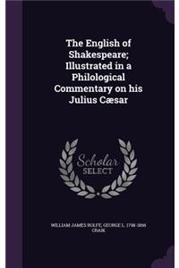 The English of Shakespeare; Illustrated in a Philological Commentary on his Julius Cæsar