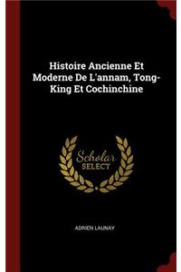 Histoire Ancienne Et Moderne de l'Annam, Tong-King Et Cochinchine