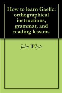 HOW TO LEARN GAELIC: ORTHOGRAPHICAL INST