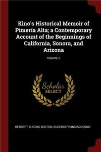 Kino's Historical Memoir of Pimería Alta; A Contemporary Account of the Beginnings of California, Sonora, and Arizona; Volume 2