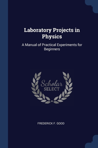 Laboratory Projects in Physics