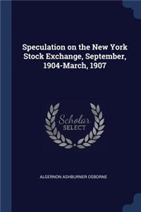 Speculation on the New York Stock Exchange, September, 1904-March, 1907