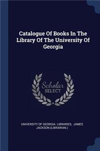 Catalogue of Books in the Library of the University of Georgia