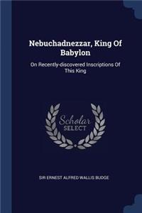 Nebuchadnezzar, King Of Babylon