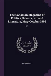 Canadian Magazine of Politics, Science, art and Literature, May-October 1906: 27