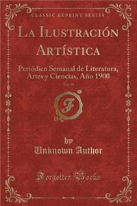 La IlustraciÃ³n ArtÃ­stica, Vol. 19: PeriÃ³dico Semanal de Literatura, Artes Y Ciencias, AÃ±o 1900 (Classic Reprint)