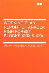 Working Plan Report of Ankola High Forest, Blocks XXIX & XXV