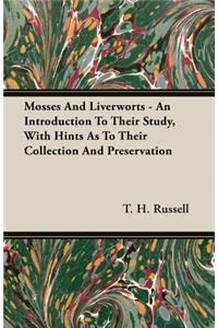 Mosses And Liverworts - An Introduction To Their Study, With Hints As To Their Collection And Preservation
