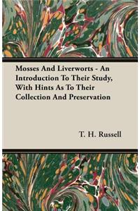 Mosses and Liverworts - An Introduction to Their Study, with Hints as to Their Collection and Preservation