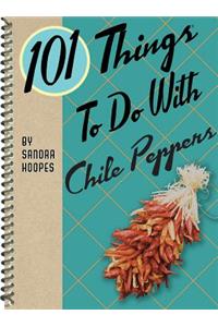 101 Things to Do with Chile Peppers