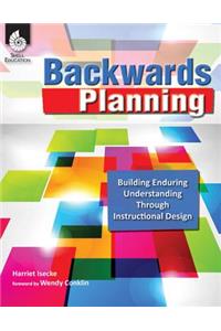 Backwards Planning: Building Enduring Understanding Through Instructional Design