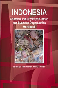 Indonesia Chemical Industry Export-import And Business Opportunities Handbook - Strategic Information and Contacts