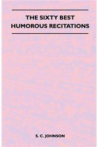 Sixty Best Humorous Recitations