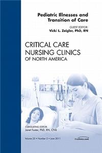 Pediatric Illnesses and Transition of Care, an Issue of Critical Care Nursing Clinics