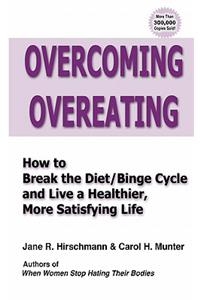 Overcoming Overeating: How to Break the Diet/Binge Cycle and Live a Healthier, More Satisfying Life