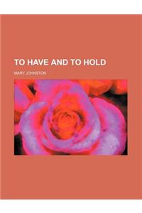 To Have and to Hold