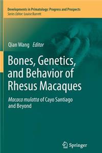 Bones, Genetics, and Behavior of Rhesus Macaques