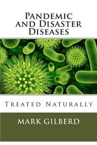 Pandemic and Disaster Diseases Treated Naturally