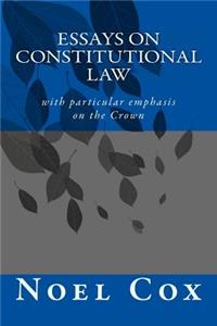 Essays on Constitutional Law: with particular emphasis on the Crown