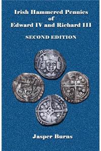 Irish Hammered Pennies of Edward IV and Richard III, Second Edition