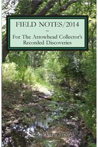 FIELD NOTES/2014 For The Arrowhead Collector's Recorded Discoveries