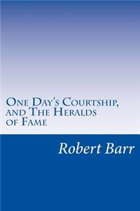 One Day's Courtship, and The Heralds of Fame