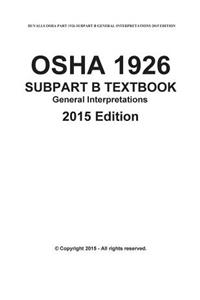 OSHA 1926 SUBPART B-General Interpretations Taxtbook 2015 Edition