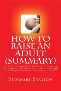 How to Raise an Adult by Julie Lythcott-Haims (Summary): Summary and Analysis of 