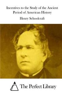 Incentives to the Study of the Ancient Period of American History