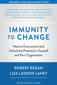 Immunity to Change: How to Overcome It and Unlock the Potential in Yourself and Your Organization