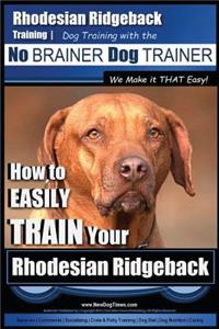 Rhodesian Ridgeback Training Dog Training with the No BRAINER Dog TRAINER We Make it THAT Easy!