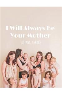 I Will Always Be Your Mother