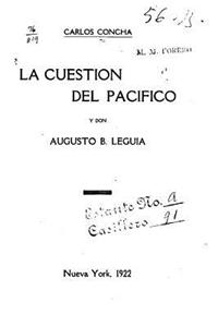 La cuestion del Pacifico y Don Augusto B. Leguia