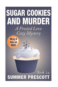 Sugar Cookies and Murder: A Frosted Love Cozy Mystery - Book 24