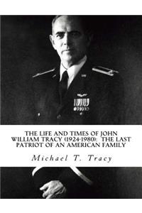 Life and Times of John William Tracy (1924-1980): The Last Patriot of an American Family