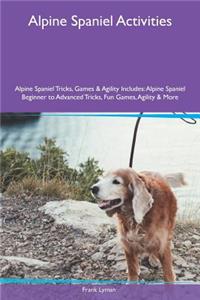 Alpine Spaniel Activities Alpine Spaniel Tricks, Games & Agility Includes: Alpine Spaniel Beginner to Advanced Tricks, Fun Games, Agility & More